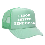 I Look Better Bent Over Foam Trucker Hat - Seafoam