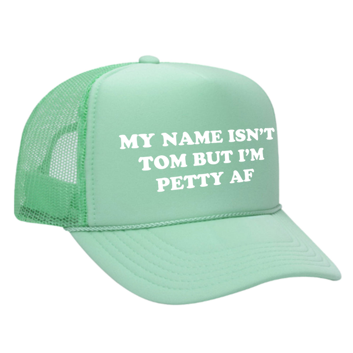 My Name Isn't Tom But I'm Petty AF Foam Trucker Hat