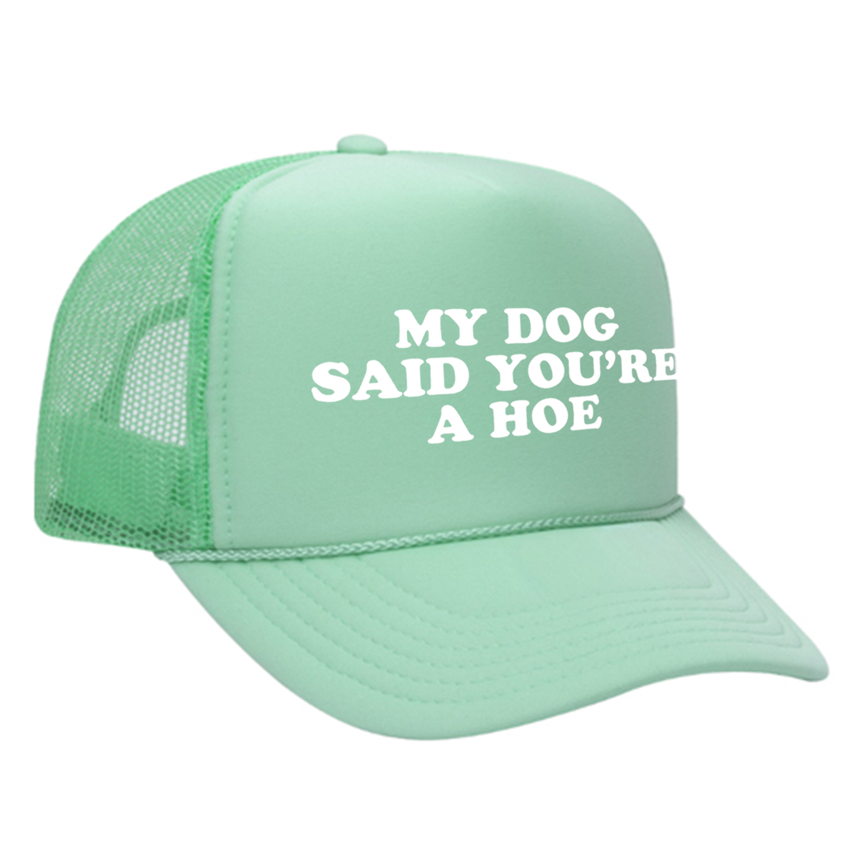 My Dog Said You're A Hoe Foam Trucker Hat