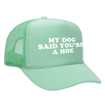 My Dog Said You're A Hoe Foam Trucker Hat - Seafoam