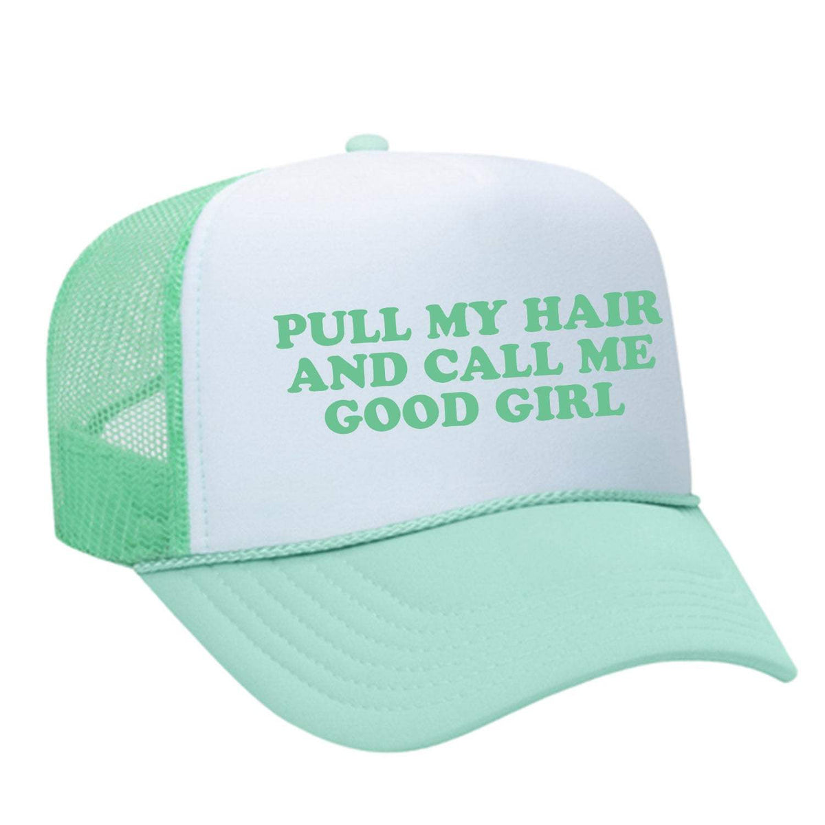 Pull My Hair And Call Me Good Girl Foam Trucker Hat - Seafoam / White