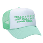 Pull My Hair And Call Me Good Girl Foam Trucker Hat - Seafoam / White