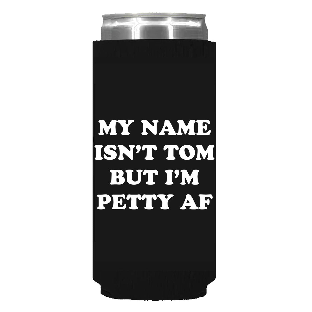 My Name Isn't Tom But I'm Petty AF Can Sleeve