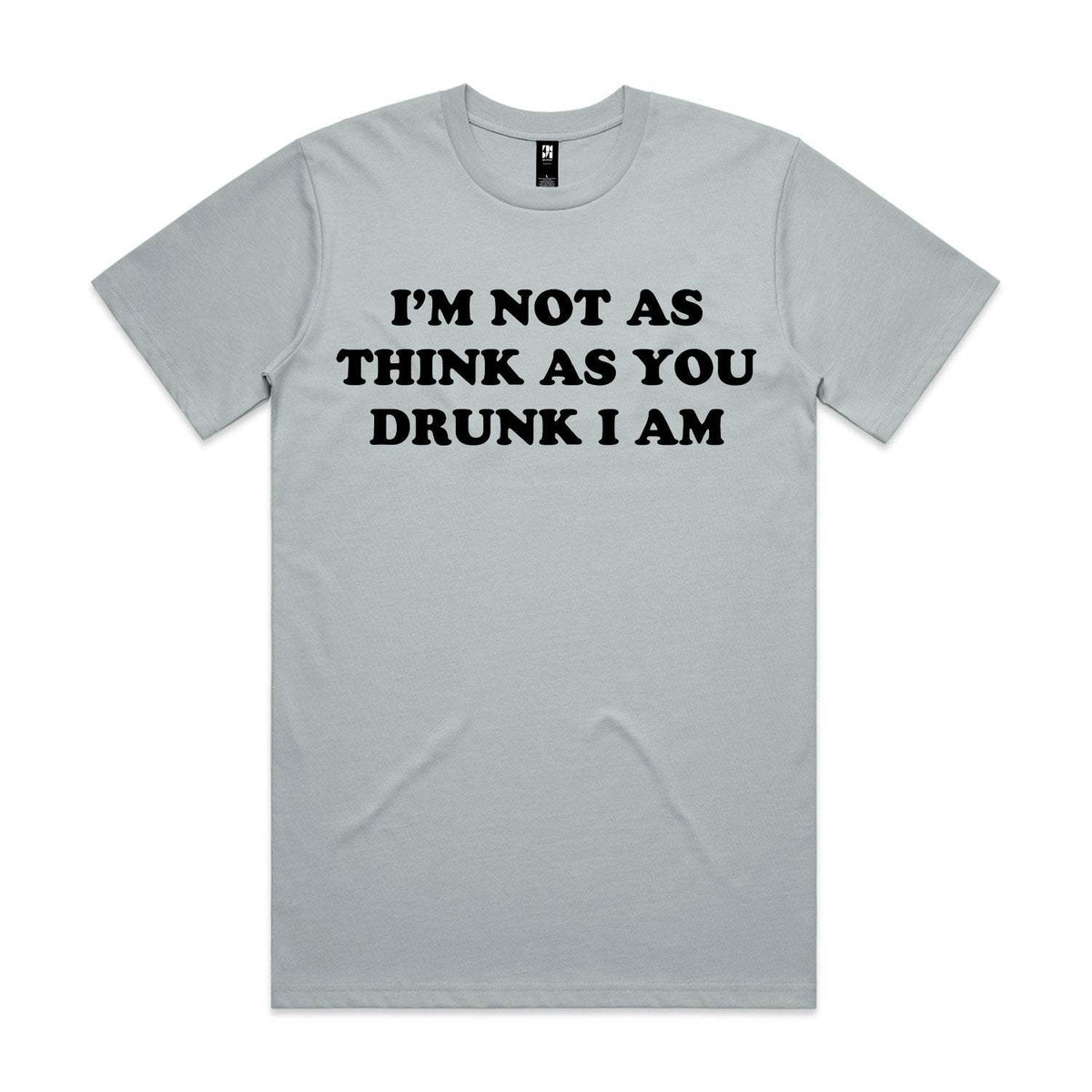 I'm Not As Think As You Drunk I Am Premium Tee - Smoke