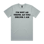 I'm Not As Think As You Drunk I Am Premium Tee