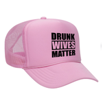 Drunk Wives Matter Foam Trucker hat