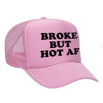 Broke But Hot AF Foam Trucker Hat