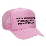 My Name Isn't Richard But I'm Petty AF Foam Trucker Hat