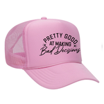 Pretty Good At Making Bad Decisions Foam Trucker Hat