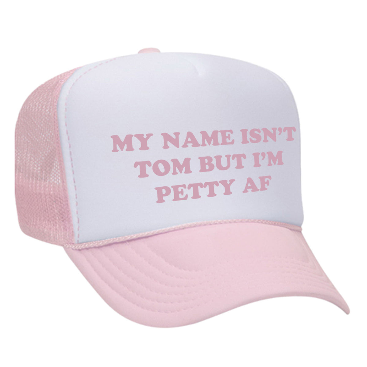 My Name Isn't Tom But I'm Petty AF Foam Trucker Hat