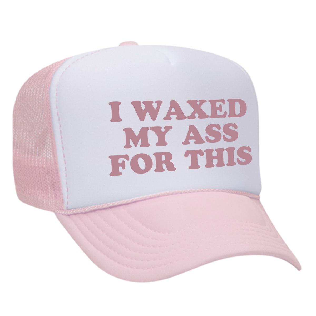 I Waxed My Ass For This Foam Trucker Hat
