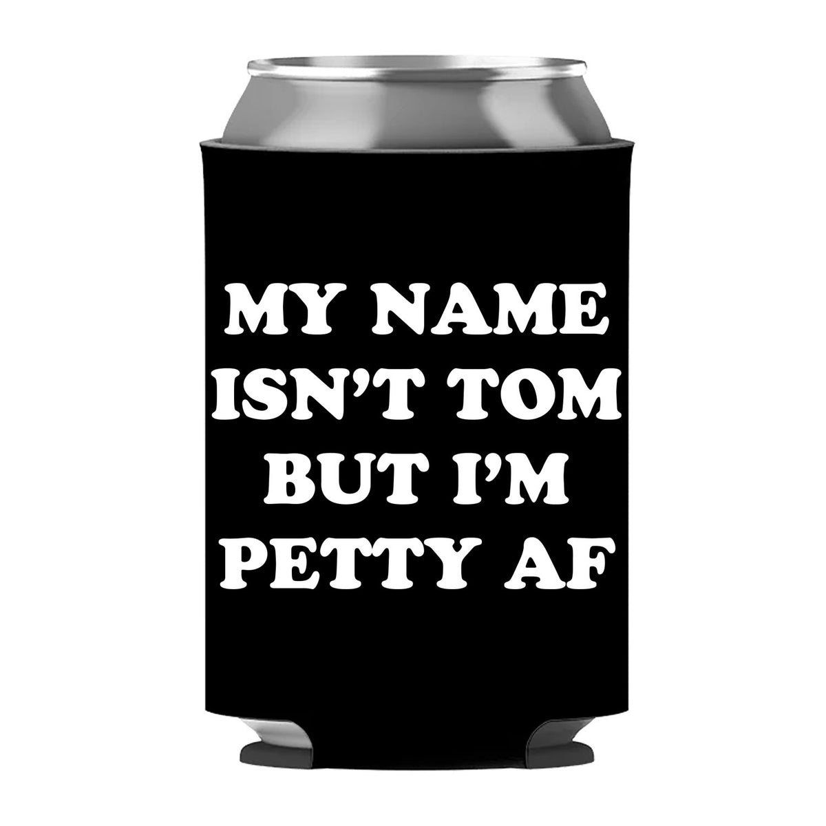 My Name Isn't Tom But I'm Petty AF Can Sleeve