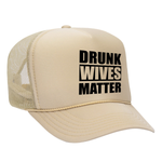 Drunk Wives Matter Foam Trucker hat