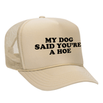 My Dog Said You're A Hoe Foam Trucker Hat - Tan