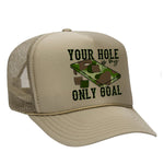 You're Hole Is My Only Goal Foam Trucker Hat