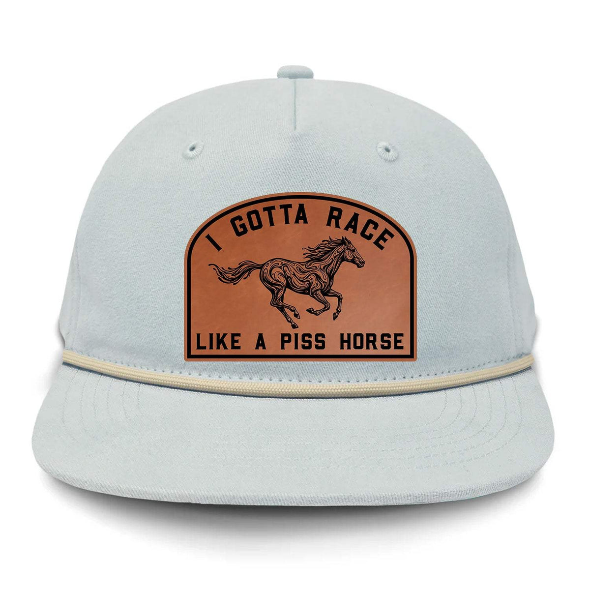 I Gotta Race Like A Piss Horse Flat Bill Rope Leather Patch Hat