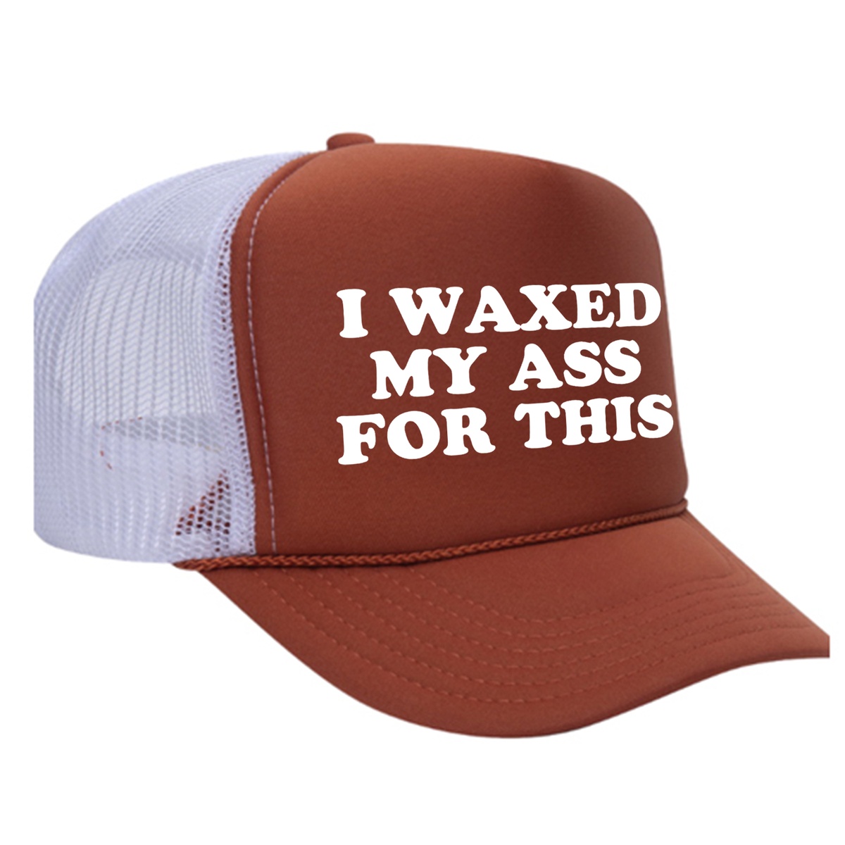 I Waxed My Ass For This Foam Trucker Hat