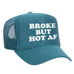 Broke But Hot AF Foam Trucker Hat