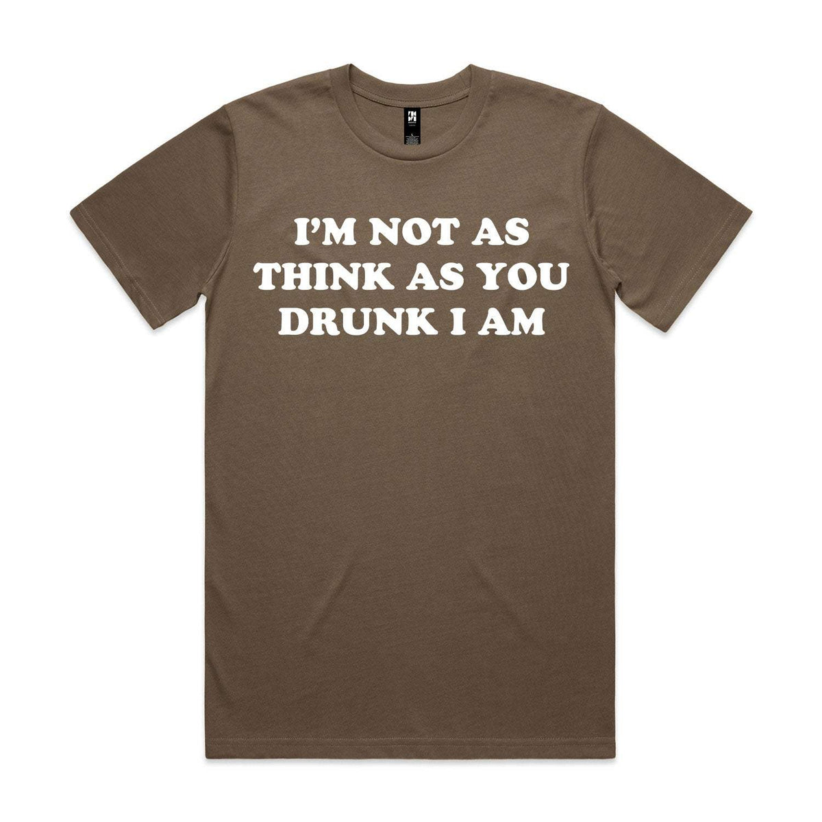 I'm Not As Think As You Drunk I Am Premium Tee - Walnut