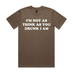 I'm Not As Think As You Drunk I Am Premium Tee - Walnut