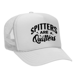 Spitters Are Quitters Foam Trucker Hat - White