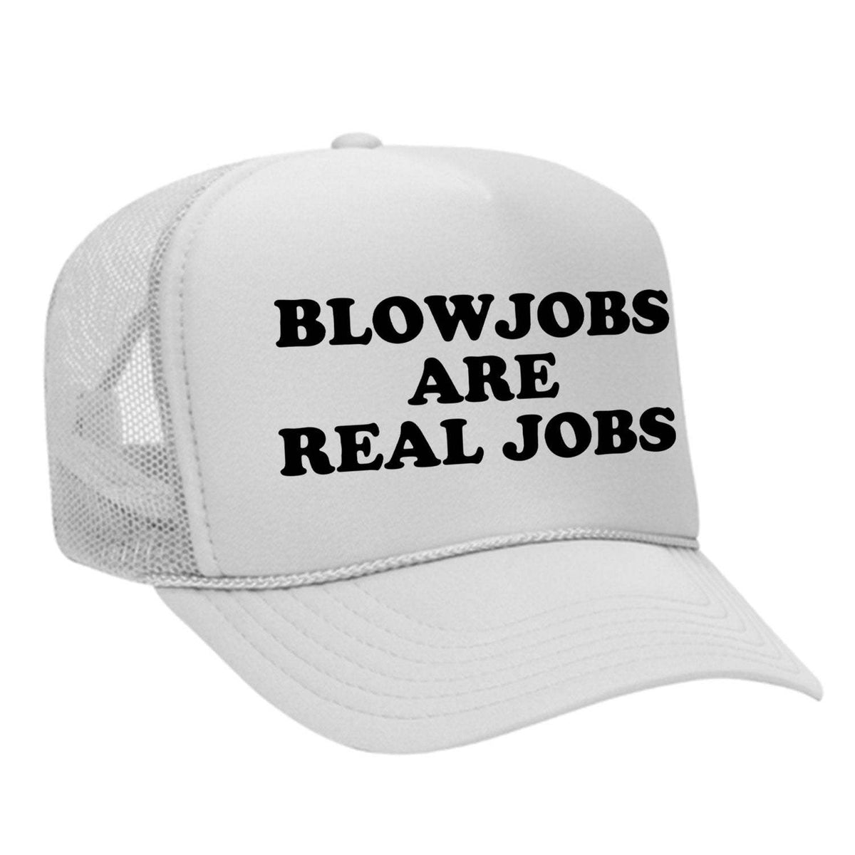 Blowjobs Are Real Jobs Foam Trucker Hat