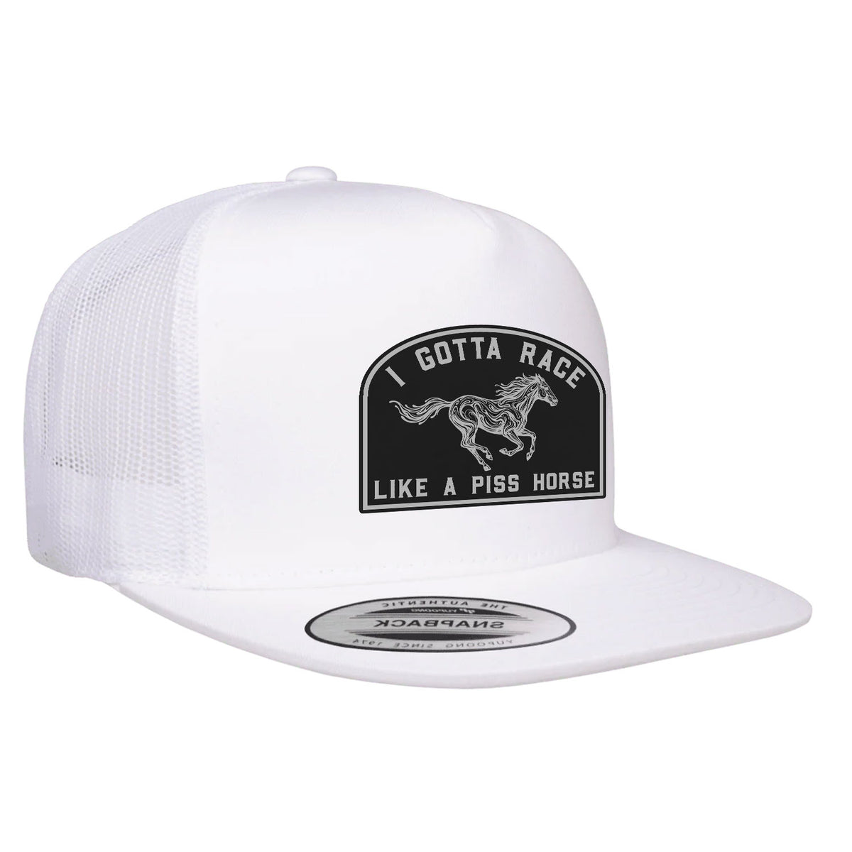I Gotta Race Like A Piss Horse Flat Bill Hat