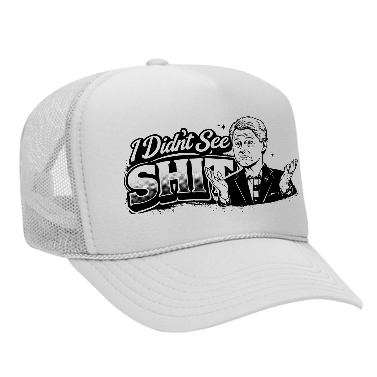 I Didn't See Sh!t Foam Trucker Hat - Bill Edition