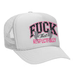F*ck That Respectfully Foam Trucker Hat - White