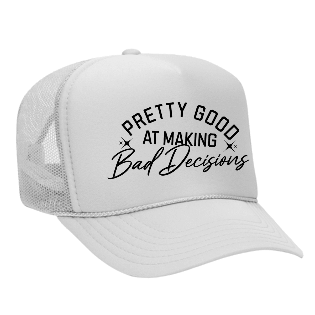 Pretty Good At Making Bad Decisions Foam Trucker Hat - White