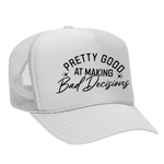 Pretty Good At Making Bad Decisions Foam Trucker Hat - White