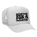 Hurtin' For A Squirtin' Foam Trucker Hat - White