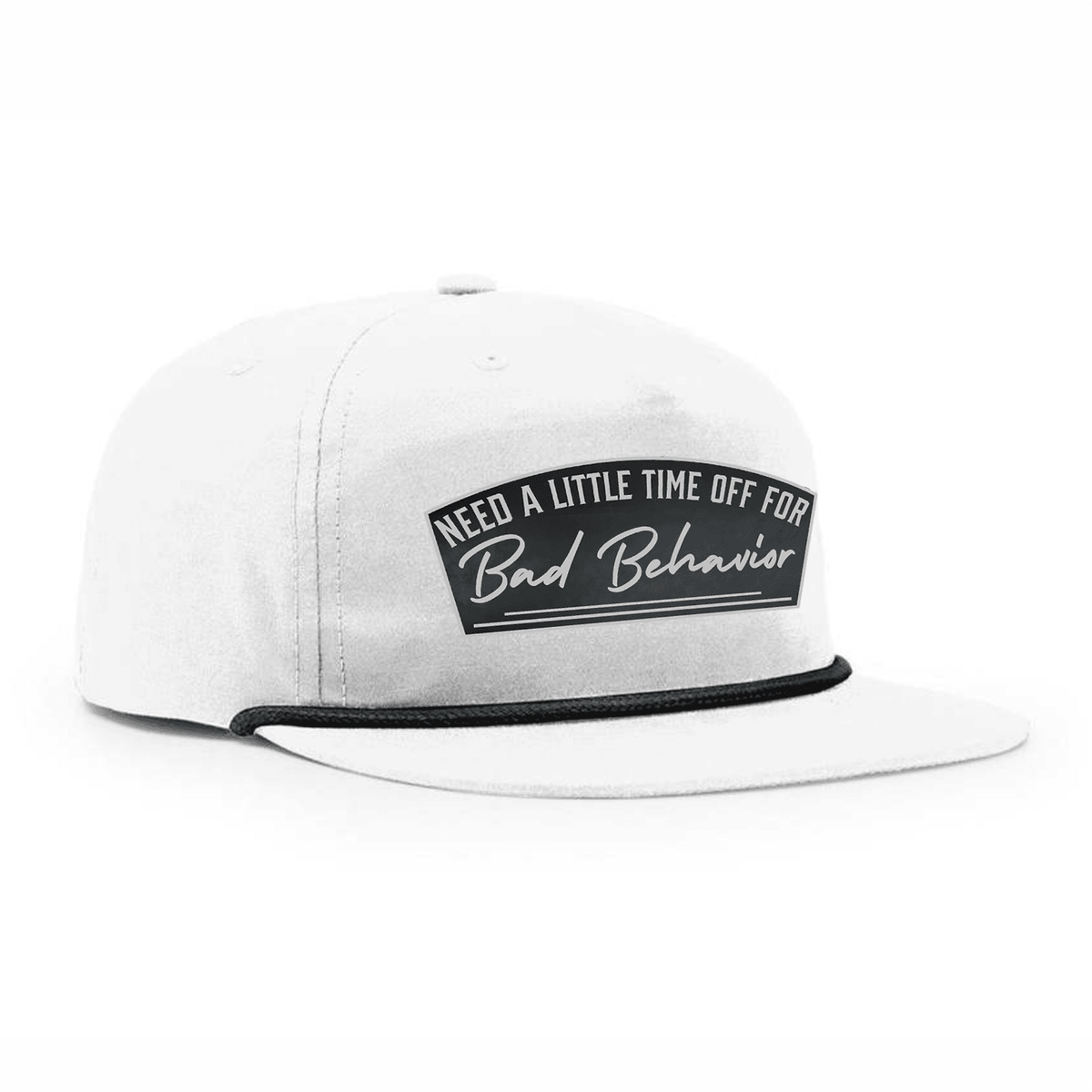 Need A Little Time Off For Bad Behavior Patch Hat - White