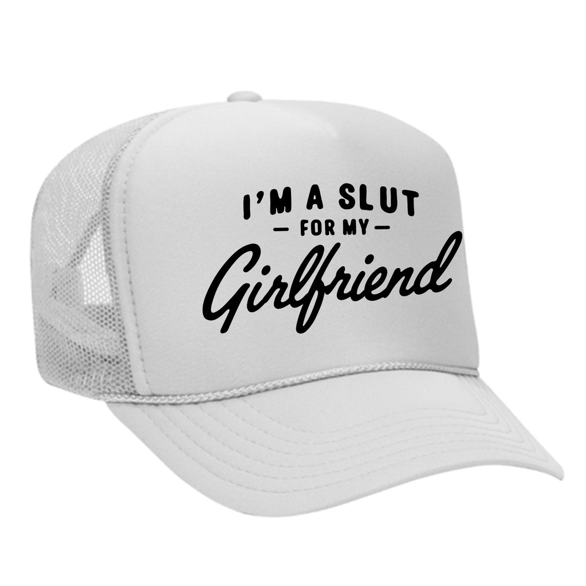 I'm A Slut For My Girlfriend Foam Trucker Hat