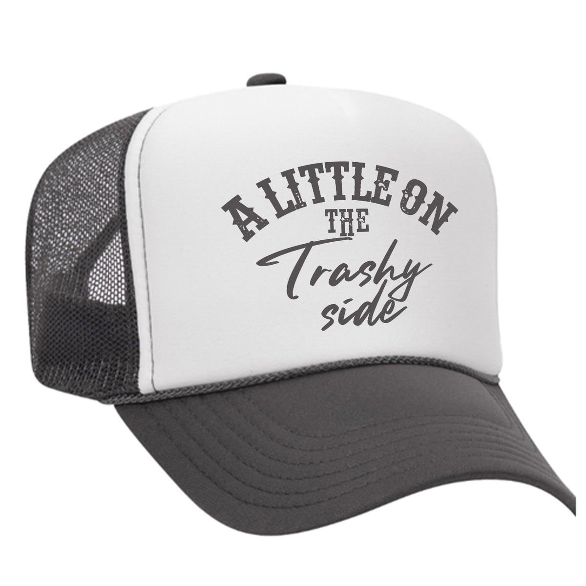 A Little On The Trashy Side Foam Trucker Hat