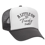 A Little On The Trashy Side Foam Trucker Hat