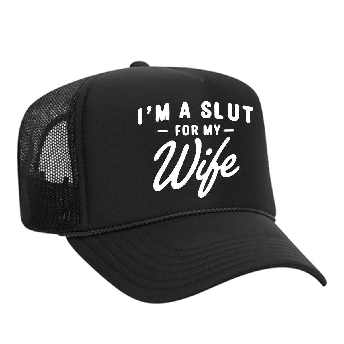 I'm A Slut For My Wife Foam Trucker Hat