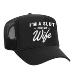 I'm A Slut For My Wife Foam Trucker Hat