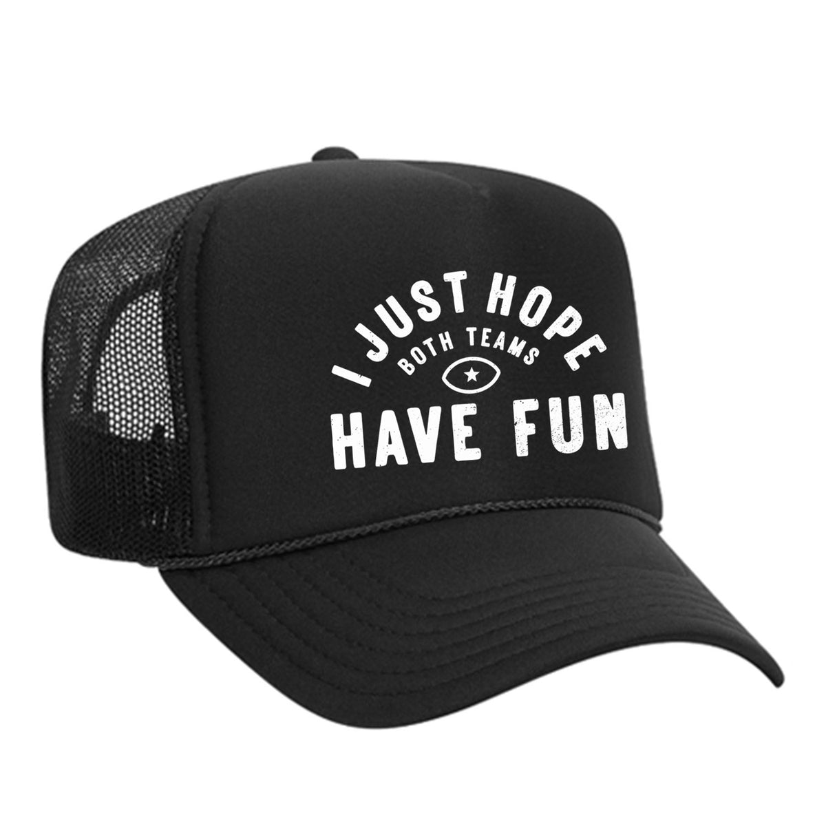 I Just Hope Both Teams Have Fun Foam Trucker Hat