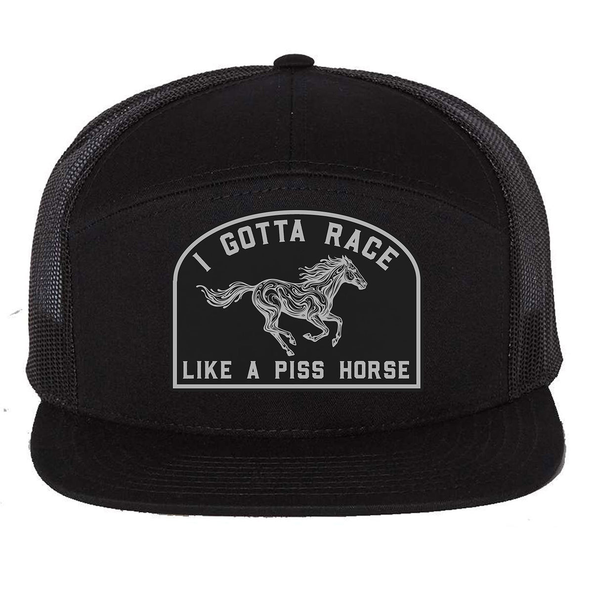 I Gotta Race Like A Piss Horse 7 Panel Hat