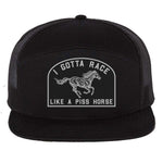 I Gotta Race Like A Piss Horse 7 Panel Hat