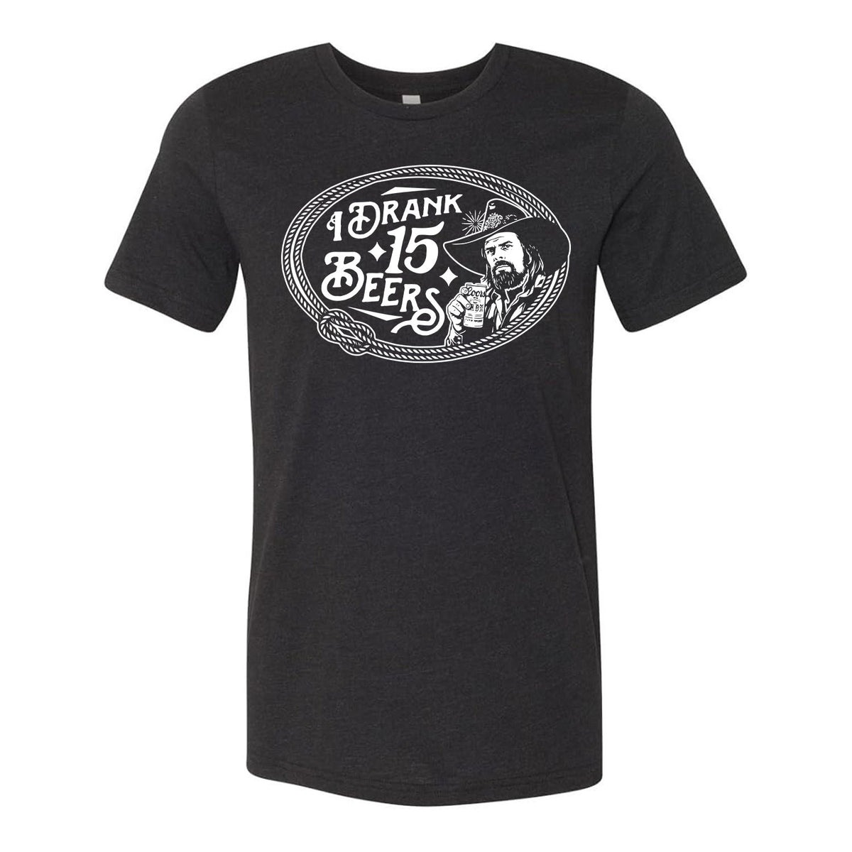 I Drank 15 Beers Tee