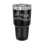 All Trash No Trailer 30oz Tumbler