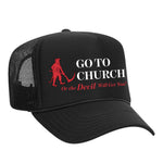 Go To Church Or The Devil Will Get You Foam Trucker Hat
