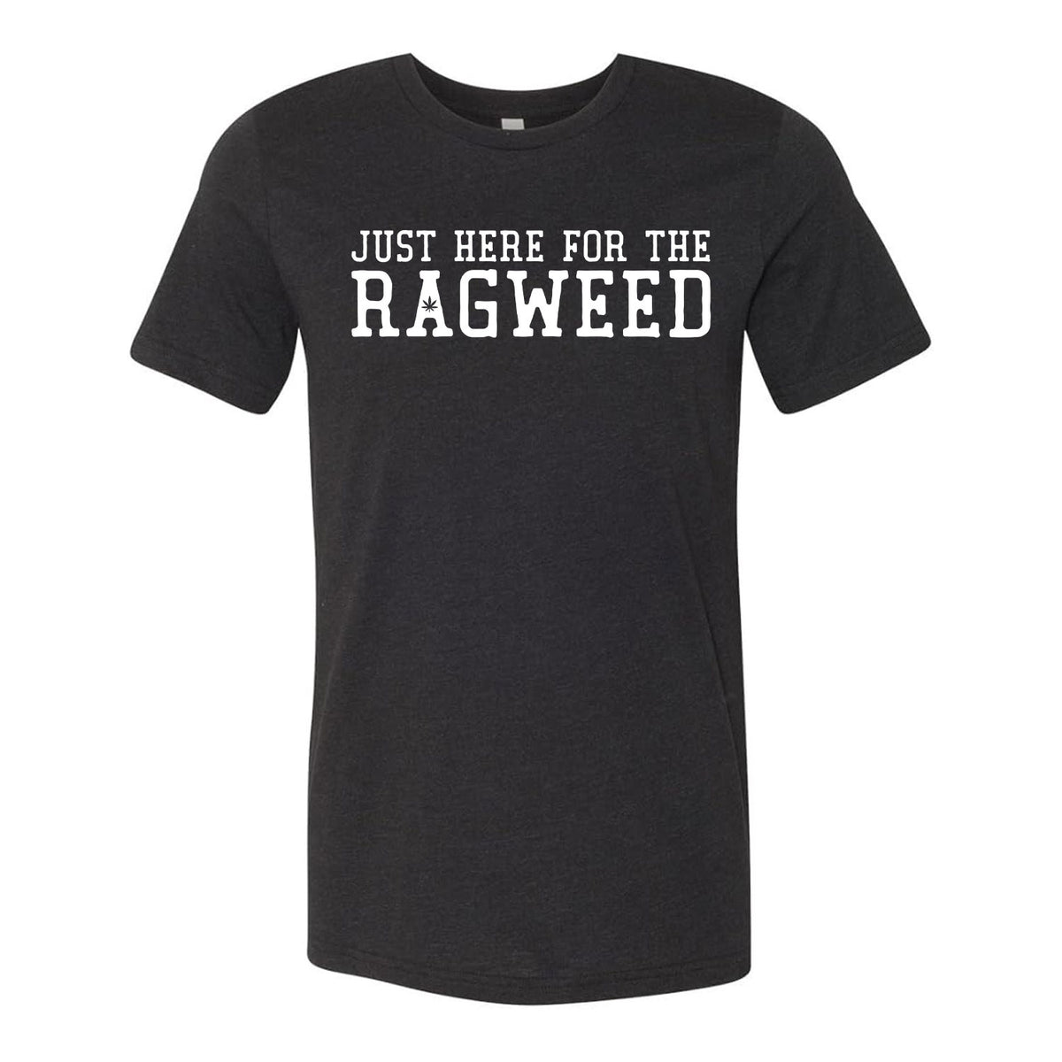 Just Here For The Ragweed Tee