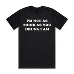 I'm Not As Think As You Drunk I Am Premium Tee