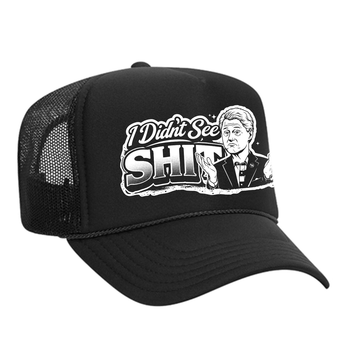 I Didn't See Sh!t Foam Trucker Hat - Bill Edition
