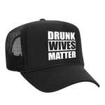 Drunk Wives Matter Foam Trucker Hat Black SALE