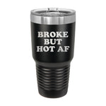 Broke But Hot AF 30oz Tumbler