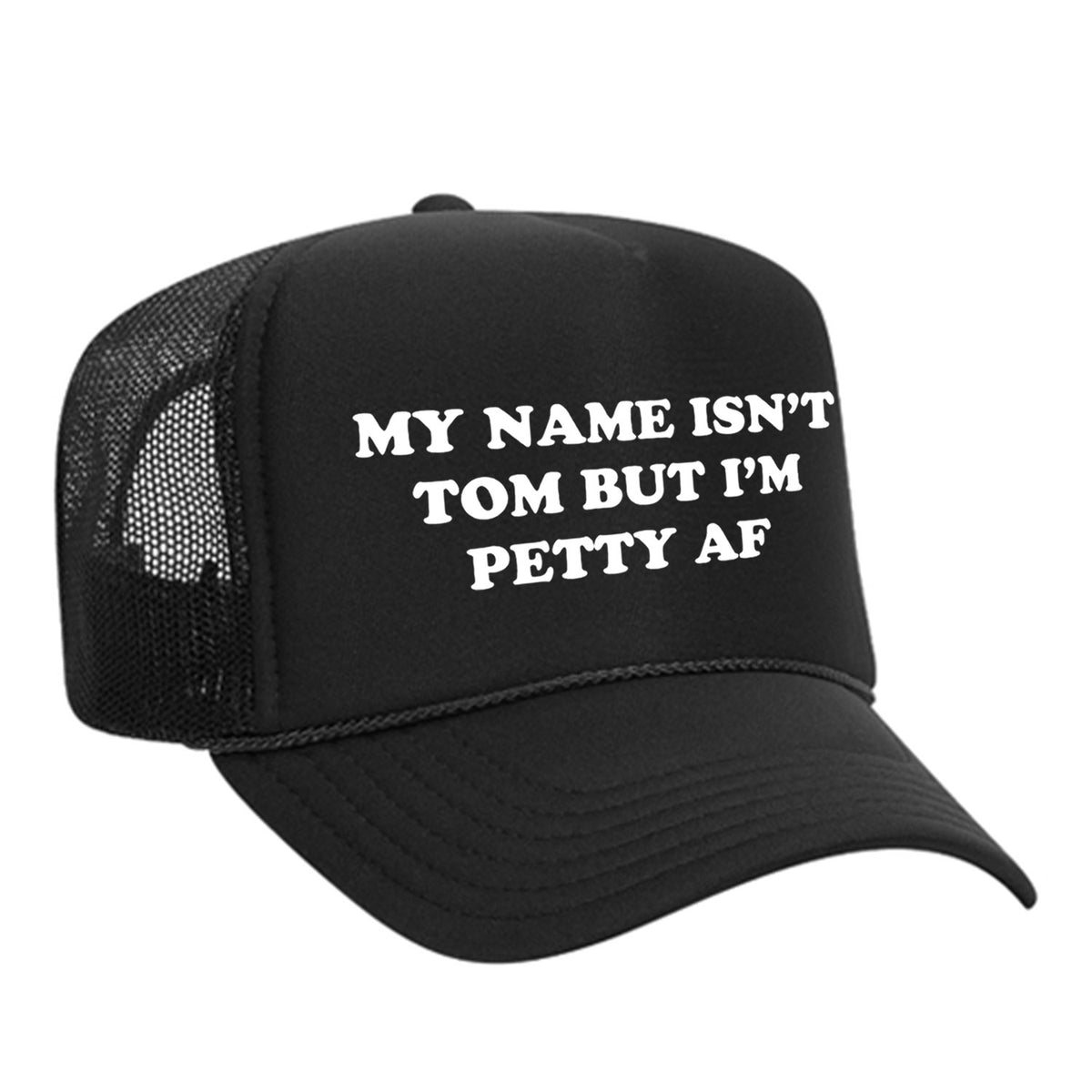 My Name Isn't Tom But I'm Petty AF Foam Trucker Hat